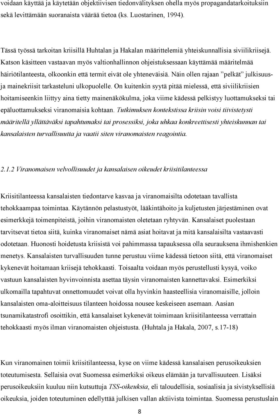 Katson käsitteen vastaavan myös valtionhallinnon ohjeistuksessaan käyttämää määritelmää häiriötilanteesta, olkoonkin että termit eivät ole yhteneväisiä.