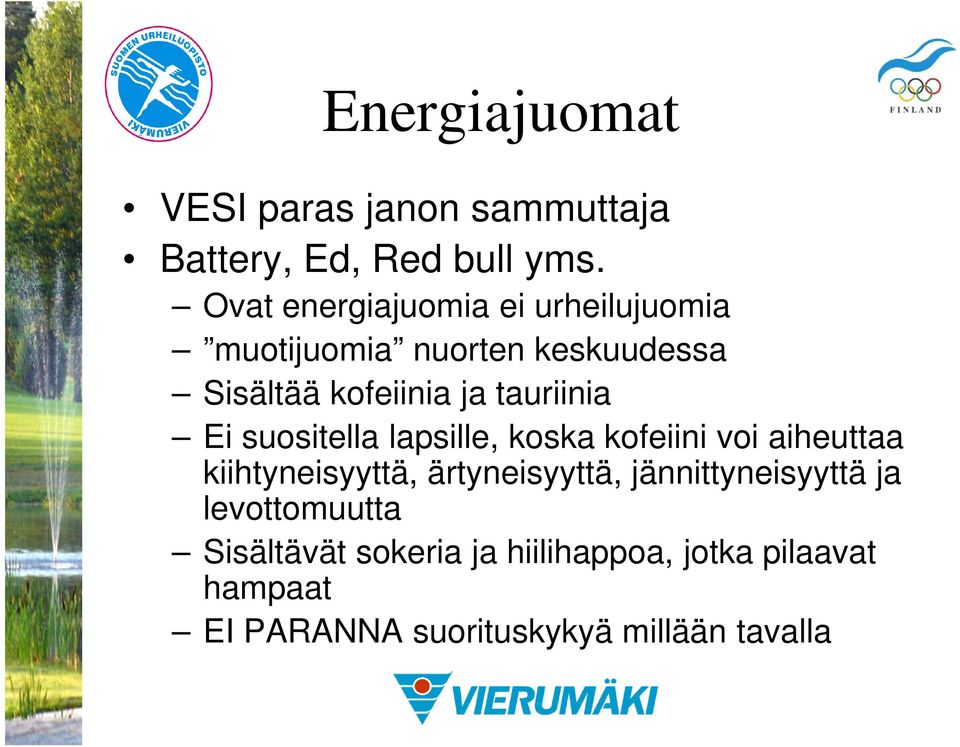 tauriinia Ei suositella lapsille, koska kofeiini voi aiheuttaa kiihtyneisyyttä, ärtyneisyyttä,