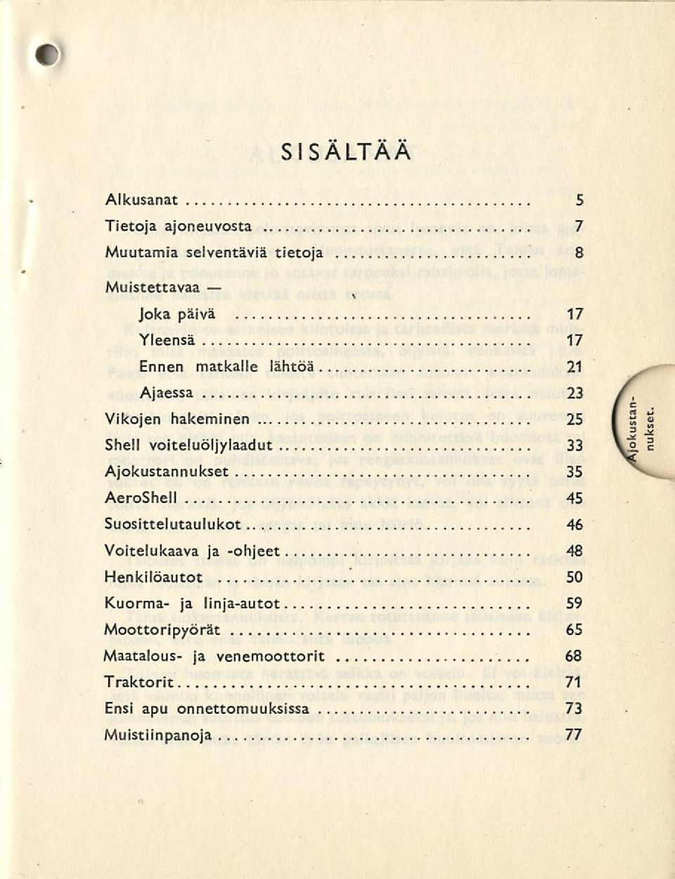 35 Aero 45 Suosittelutaulukot 46 Voitelukaava ja -ohjeet 48 Henkilöautot 50 Kuorma- ja linja-autot 59