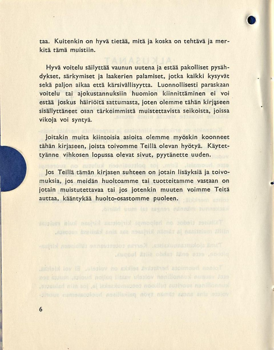 Luonnollisesti paraskaan voitelu tai ajokustannuksiin huomion kiinnittäminen ei voi estää joskus häiriöitä sattumasta, joten olemme tähän kirjaseen sisällyttäneet osan tärkeimmistä muistettavista