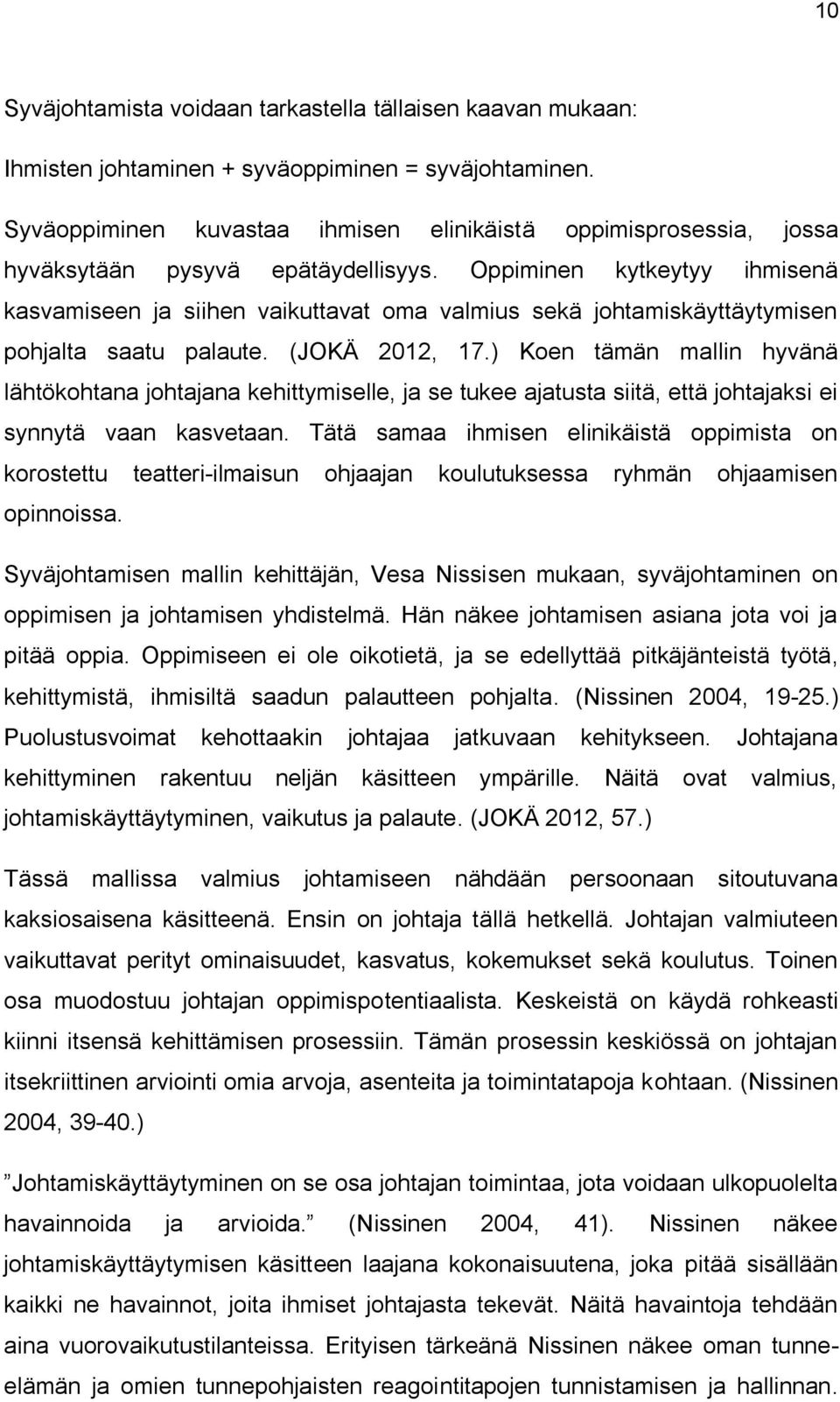 Oppiminen kytkeytyy ihmisenä kasvamiseen ja siihen vaikuttavat oma valmius sekä johtamiskäyttäytymisen pohjalta saatu palaute. (JOKÄ 2012, 17.