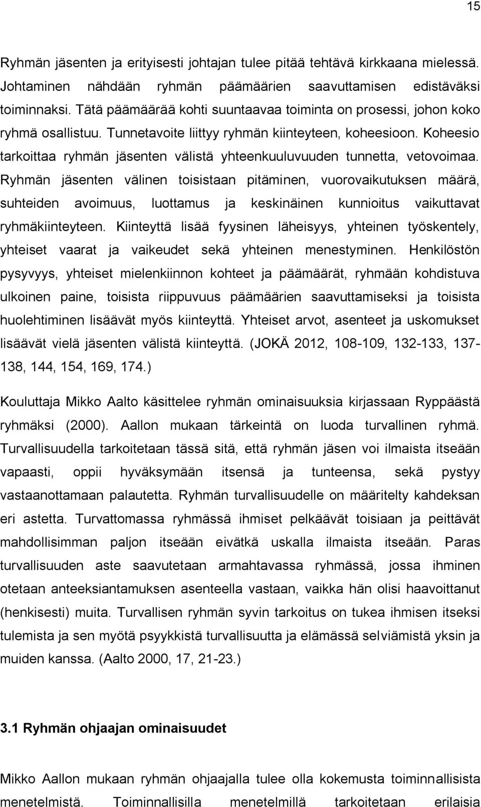 Koheesio tarkoittaa ryhmän jäsenten välistä yhteenkuuluvuuden tunnetta, vetovoimaa.