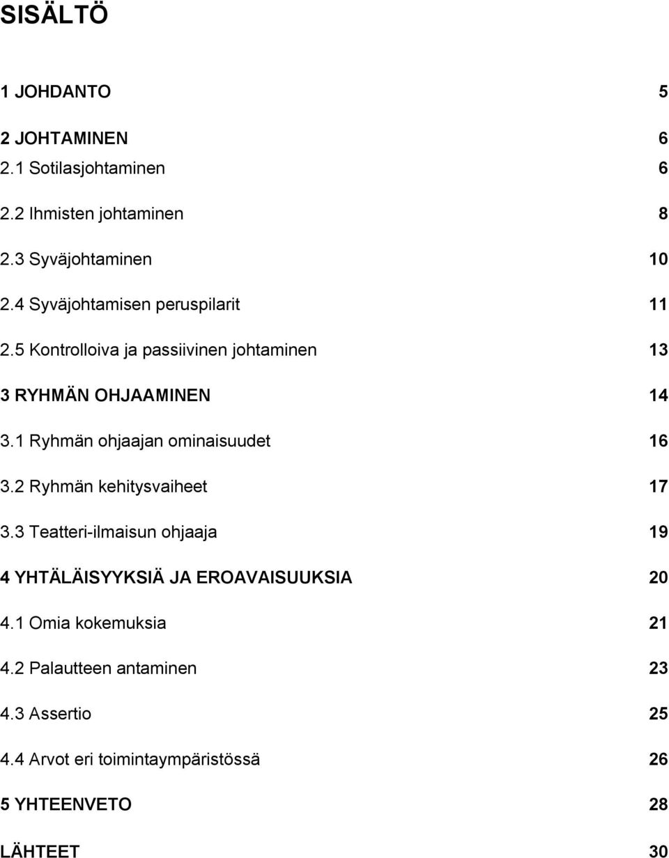 1 Ryhmän ohjaajan ominaisuudet 16 3.2 Ryhmän kehitysvaiheet 17 3.