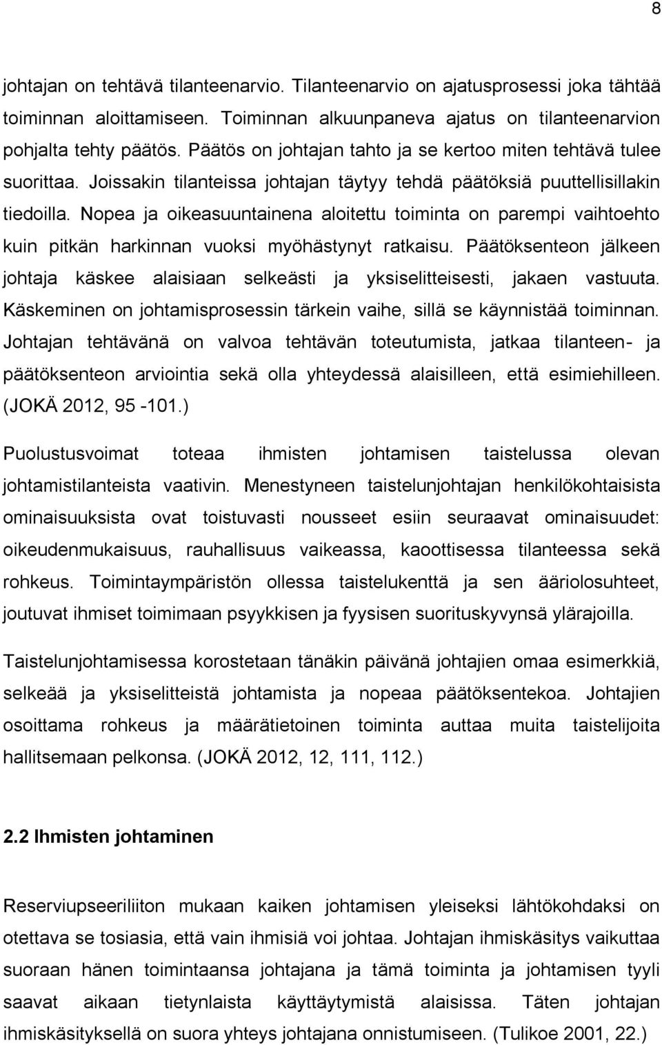 Nopea ja oikeasuuntainena aloitettu toiminta on parempi vaihtoehto kuin pitkän harkinnan vuoksi myöhästynyt ratkaisu.