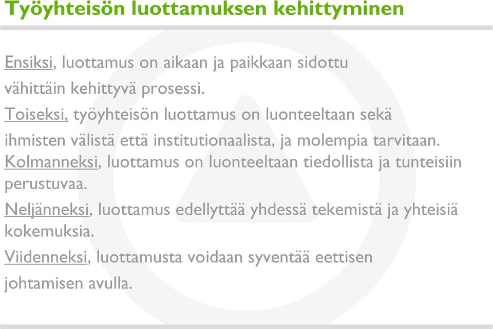 Toiseksi, työyhteisön luottamus on luonteeltaan sekä ihmisten välistä että institutionaalista, ja molempia