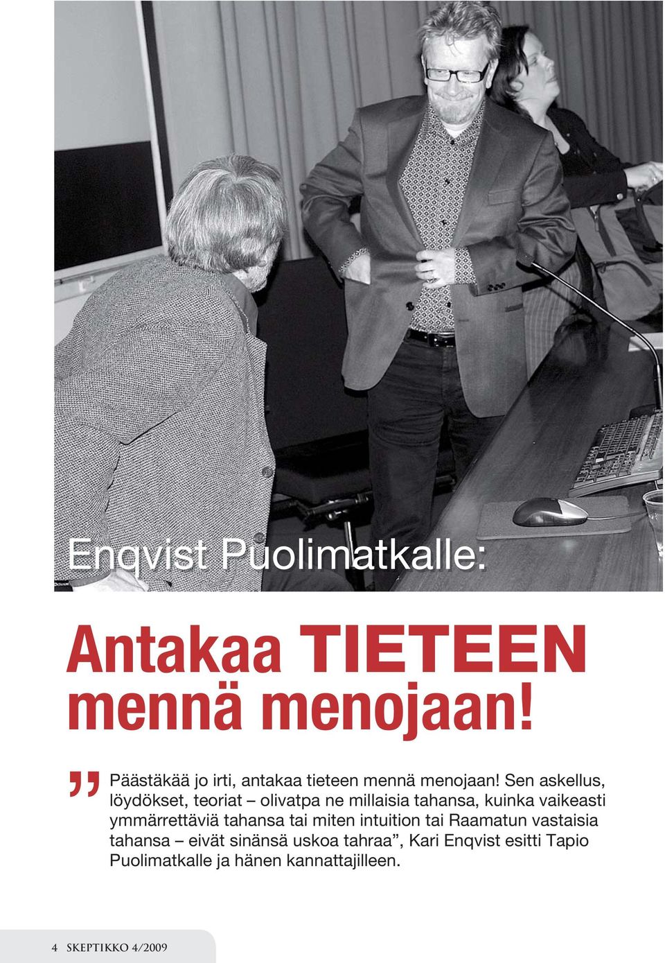 Sen askellus, löydökset, teoriat olivatpa ne millaisia tahansa, kuinka vaikeasti