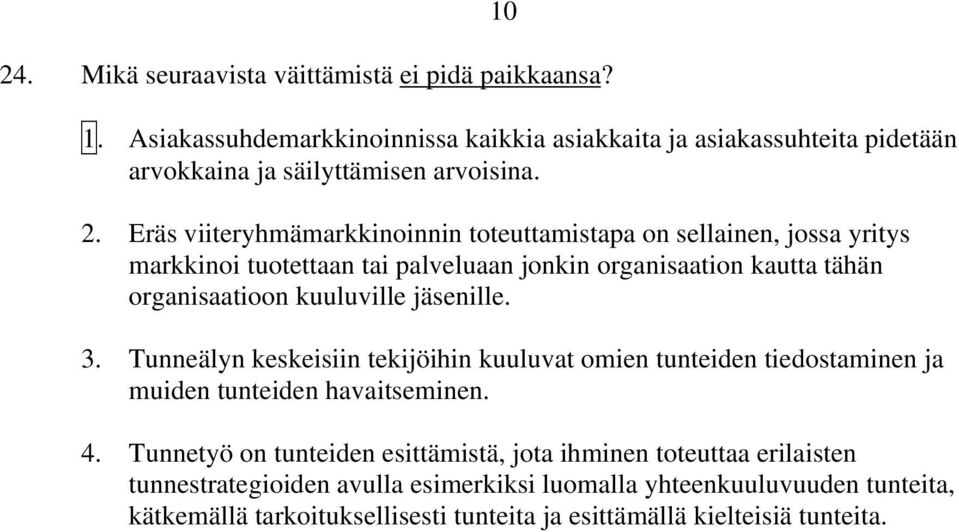 jäsenille. 3. Tunneälyn keskeisiin tekijöihin kuuluvat omien tunteiden tiedostaminen ja muiden tunteiden havaitseminen. 4.