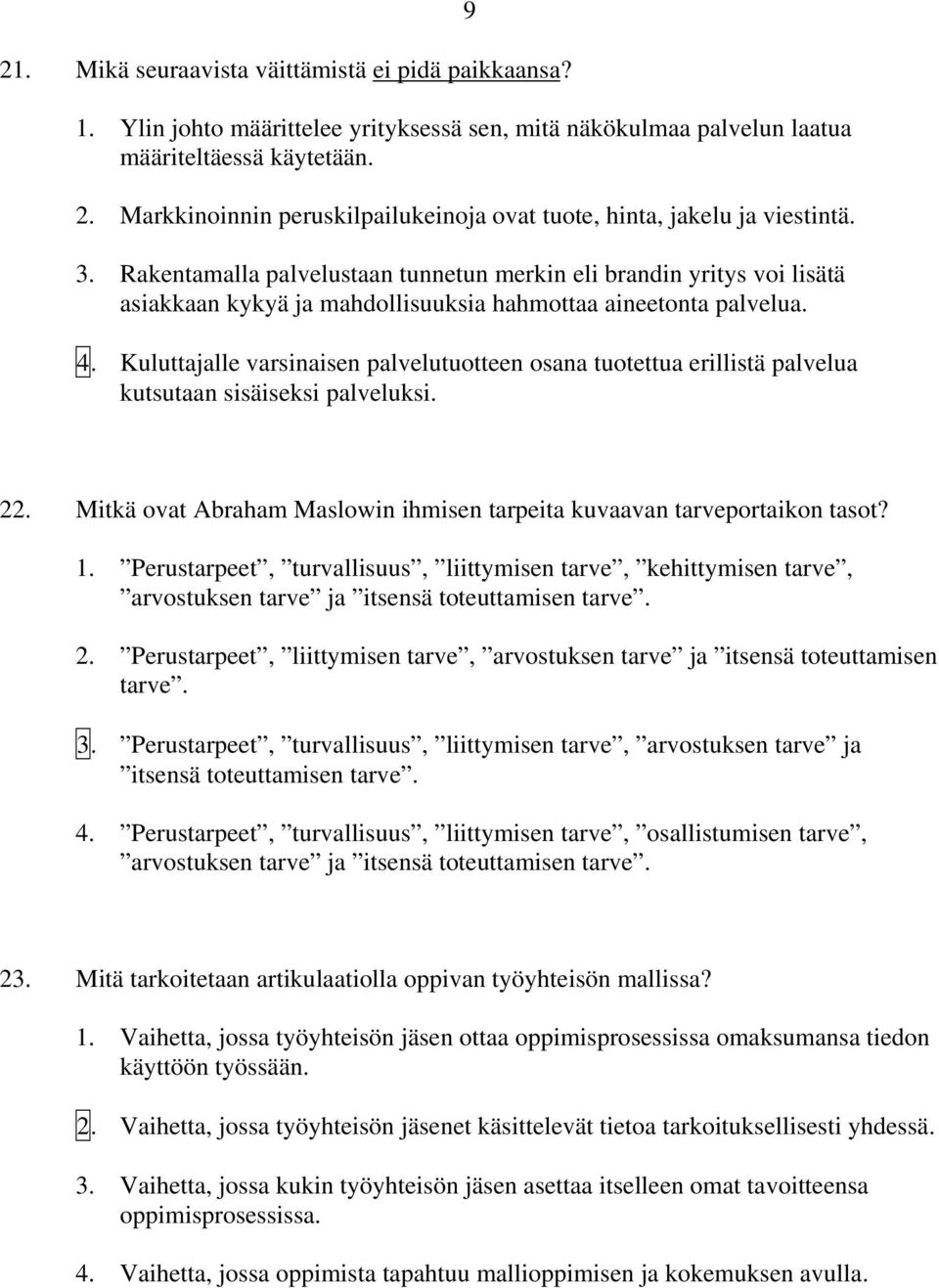 Rakentamalla palvelustaan tunnetun merkin eli brandin yritys voi lisätä asiakkaan kykyä ja mahdollisuuksia hahmottaa aineetonta palvelua. 4.