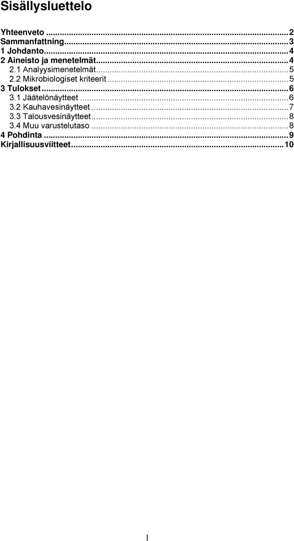 2 Mikrobiologiset kriteerit...5 3 Tulokset...6 3.1 Jäätelönäytteet...6 3.2 Kauhavesinäytteet.