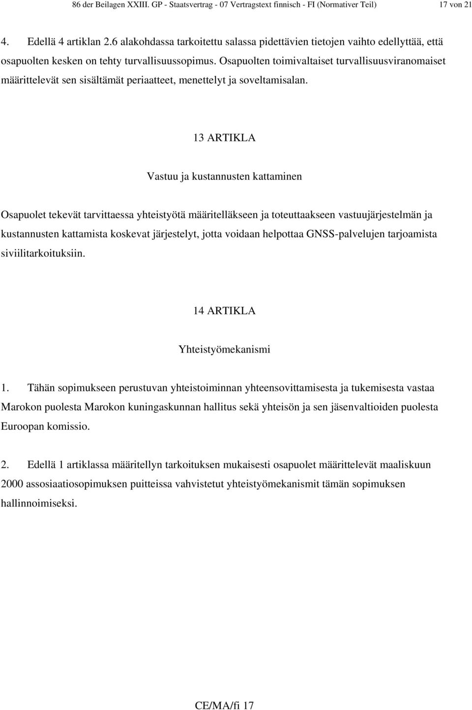 Osapuolten toimivaltaiset turvallisuusviranomaiset määrittelevät sen sisältämät periaatteet, menettelyt ja soveltamisalan.