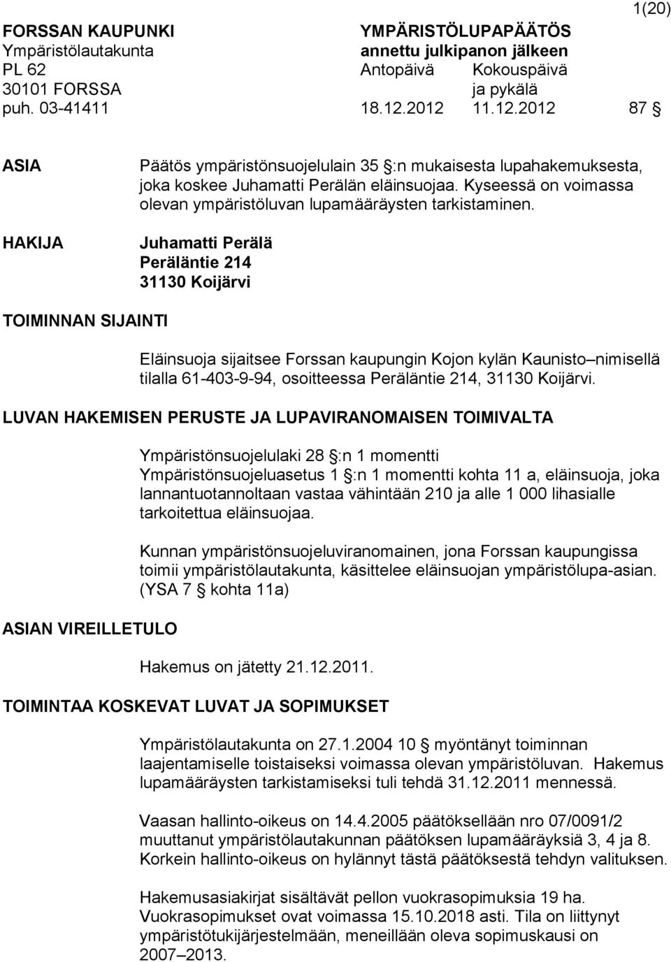 Kyseessä on voimassa olevan ympäristöluvan lupamääräysten tarkistaminen.