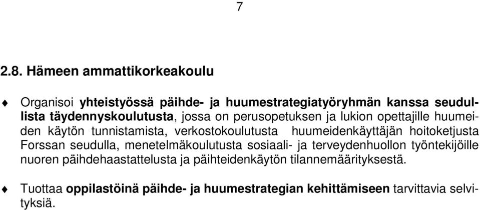 jossa on perusopetuksen ja lukion opettajille huumeiden käytön tunnistamista, verkostokoulutusta huumeidenkäyttäjän