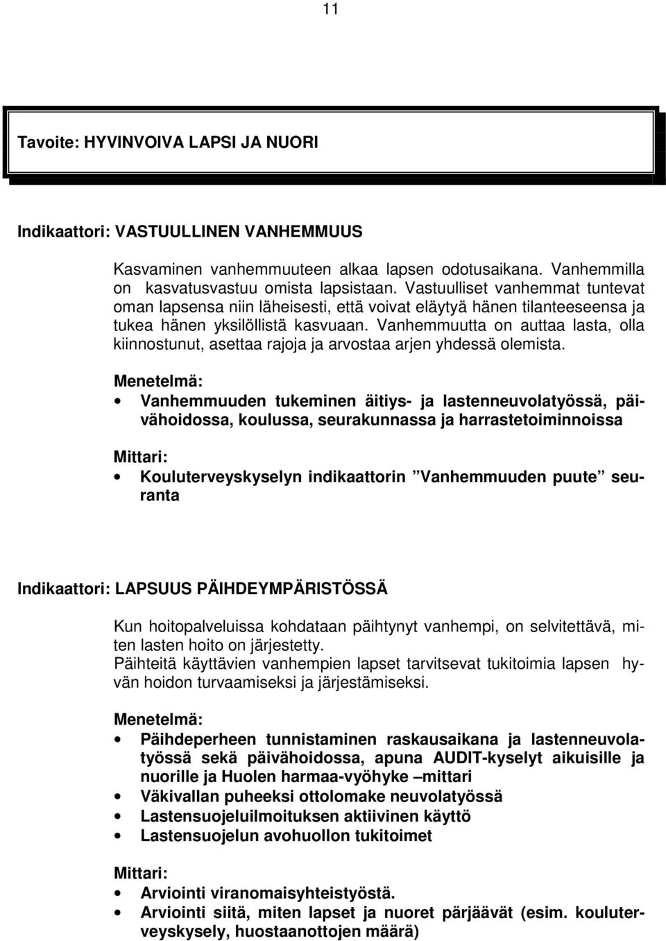 Vanhemmuutta on auttaa lasta, olla kiinnostunut, asettaa rajoja ja arvostaa arjen yhdessä olemista.