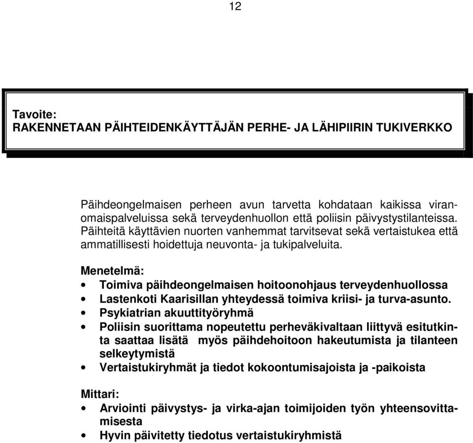 Menetelmä: Toimiva päihdeongelmaisen hoitoonohjaus terveydenhuollossa Lastenkoti Kaarisillan yhteydessä toimiva kriisi- ja turva-asunto.