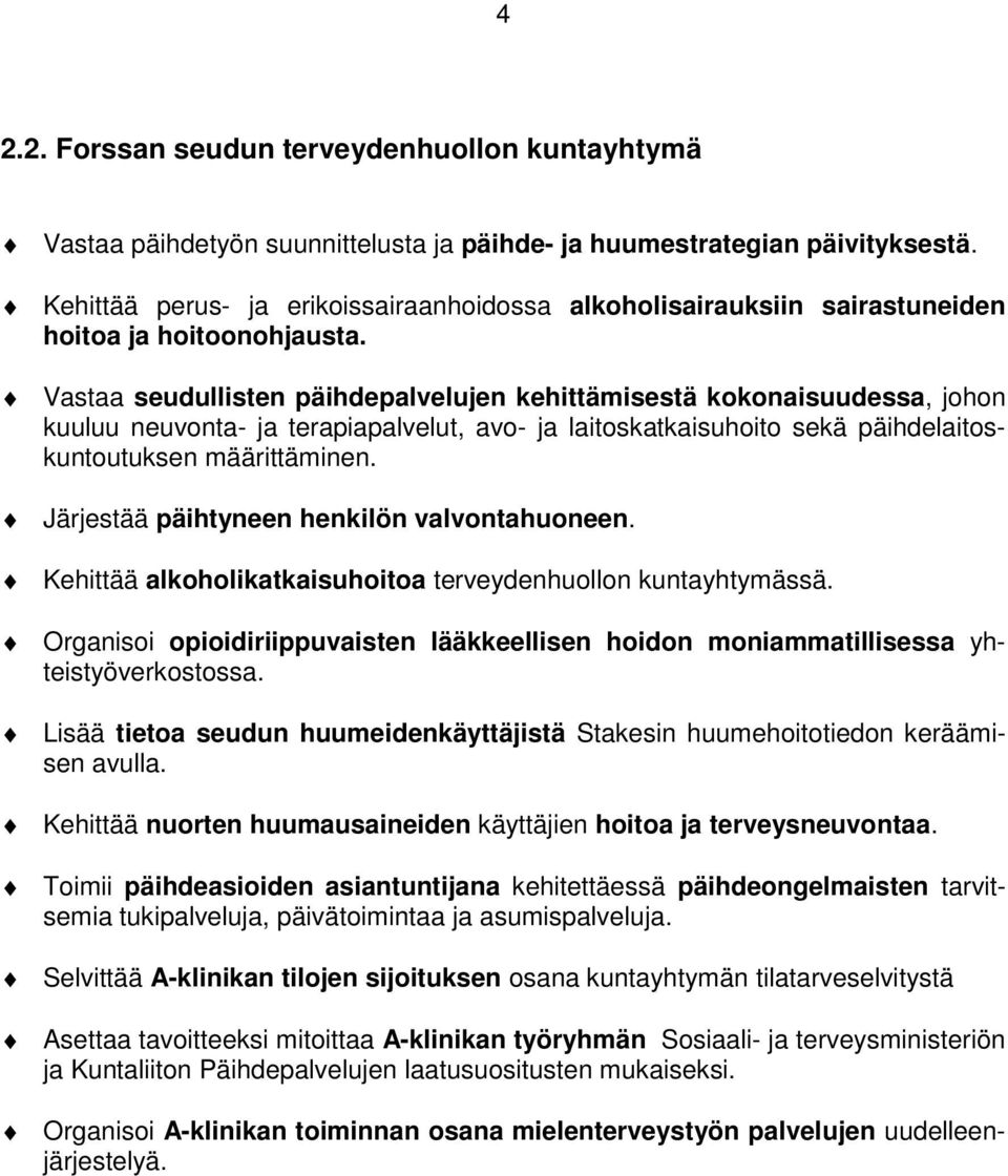 Vastaa seudullisten päihdepalvelujen kehittämisestä kokonaisuudessa, johon kuuluu neuvonta- ja terapiapalvelut, avo- ja laitoskatkaisuhoito sekä päihdelaitoskuntoutuksen määrittäminen.