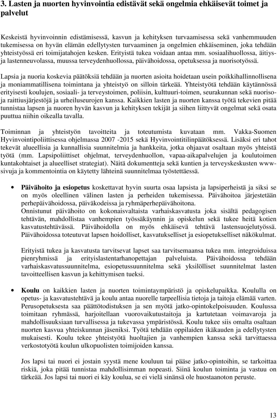 sosiaalihuollossa, äitiysja lastenneuvolassa, muussa terveydenhuollossa, päivähoidossa, opetuksessa ja nuorisotyössä.