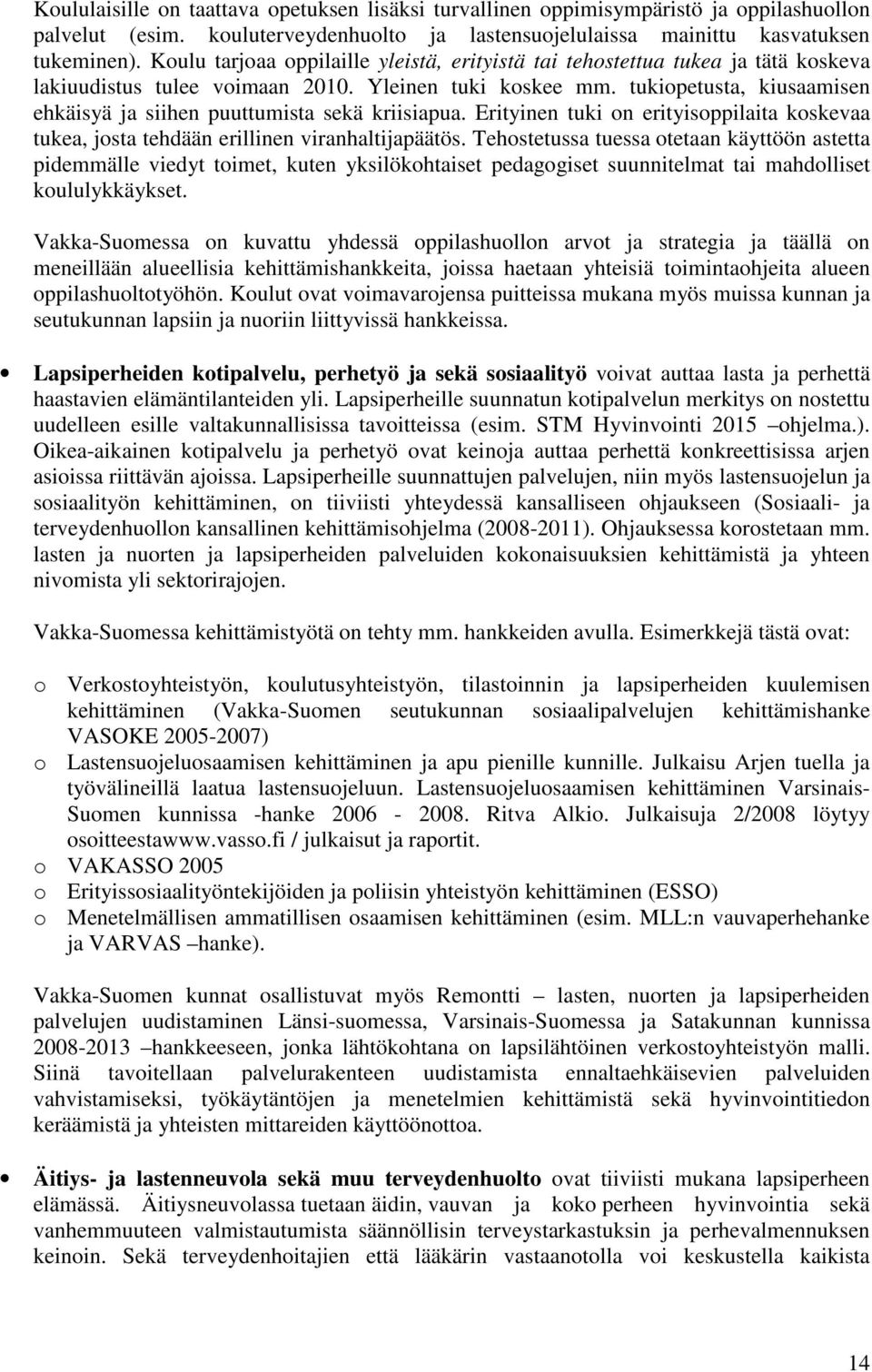 tukiopetusta, kiusaamisen ehkäisyä ja siihen puuttumista sekä kriisiapua. Erityinen tuki on erityisoppilaita koskevaa tukea, josta tehdään erillinen viranhaltijapäätös.