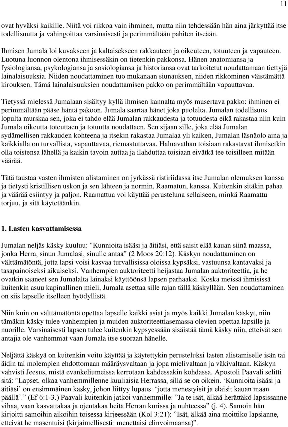 Hänen anatomiansa ja fysiologiansa, psykologiansa ja sosiologiansa ja historiansa ovat tarkoitetut noudattamaan tiettyjä lainalaisuuksia.