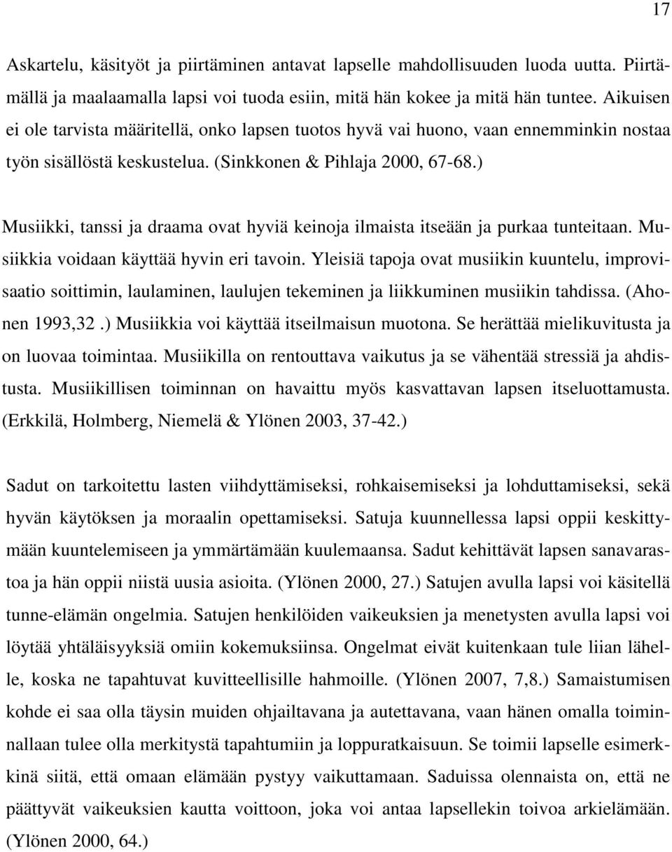 ) Musiikki, tanssi ja draama ovat hyviä keinoja ilmaista itseään ja purkaa tunteitaan. Musiikkia voidaan käyttää hyvin eri tavoin.