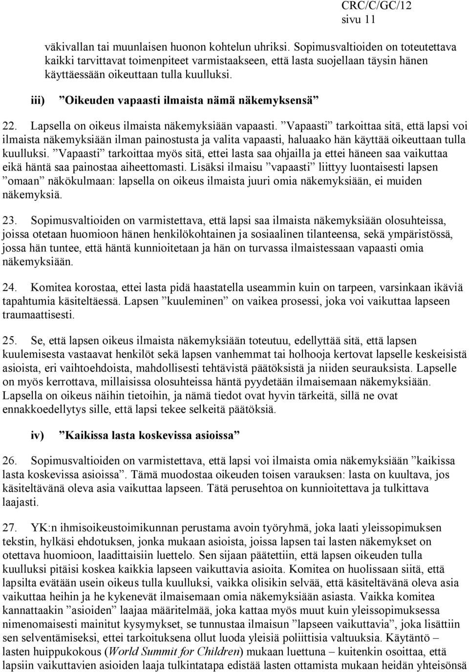 iii) Oikeuden vapaasti ilmaista nämä näkemyksensä 22. Lapsella on oikeus ilmaista näkemyksiään vapaasti.