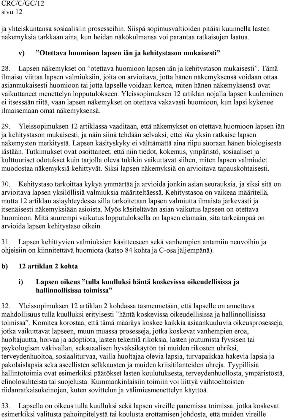 Tämä ilmaisu viittaa lapsen valmiuksiin, joita on arvioitava, jotta hänen näkemyksensä voidaan ottaa asianmukaisesti huomioon tai jotta lapselle voidaan kertoa, miten hänen näkemyksensä ovat