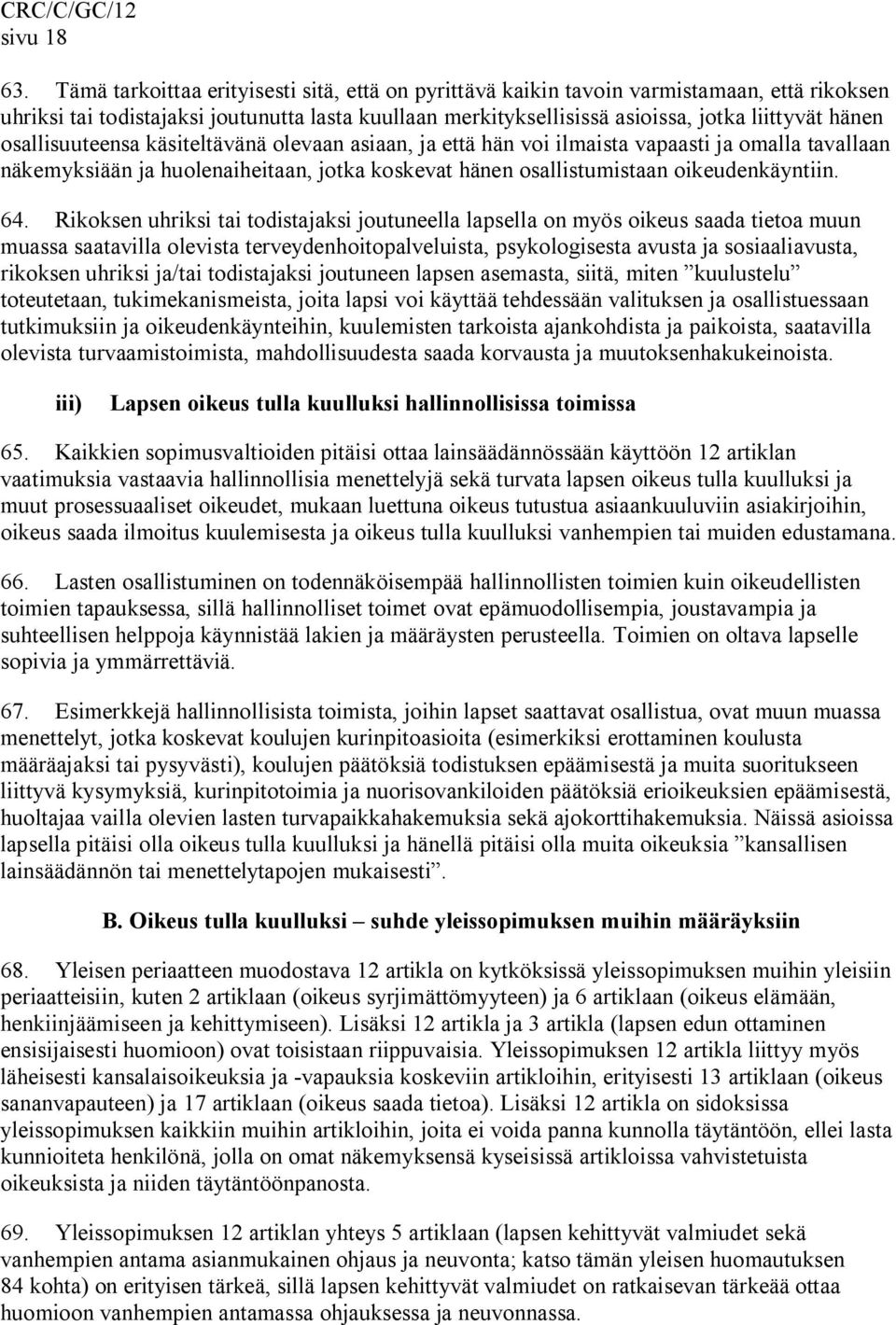 osallisuuteensa käsiteltävänä olevaan asiaan, ja että hän voi ilmaista vapaasti ja omalla tavallaan näkemyksiään ja huolenaiheitaan, jotka koskevat hänen osallistumistaan oikeudenkäyntiin. 64.