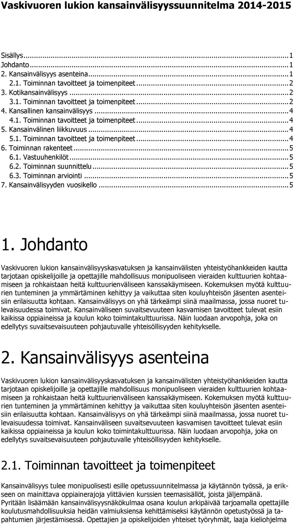 .. 5 6.2. Toiminnan suunnittelu... 5 6.3. Toiminnan arviointi... 5 7. Kansainvälisyyden vuosikello... 5 1.