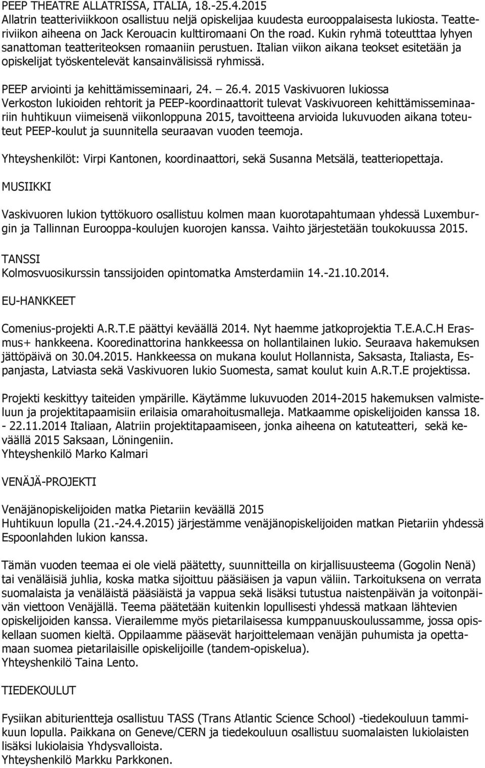 Italian viikon aikana teokset esitetään ja opiskelijat työskentelevät kansainvälisissä ryhmissä. PEEP arviointi ja kehittämisseminaari, 24.