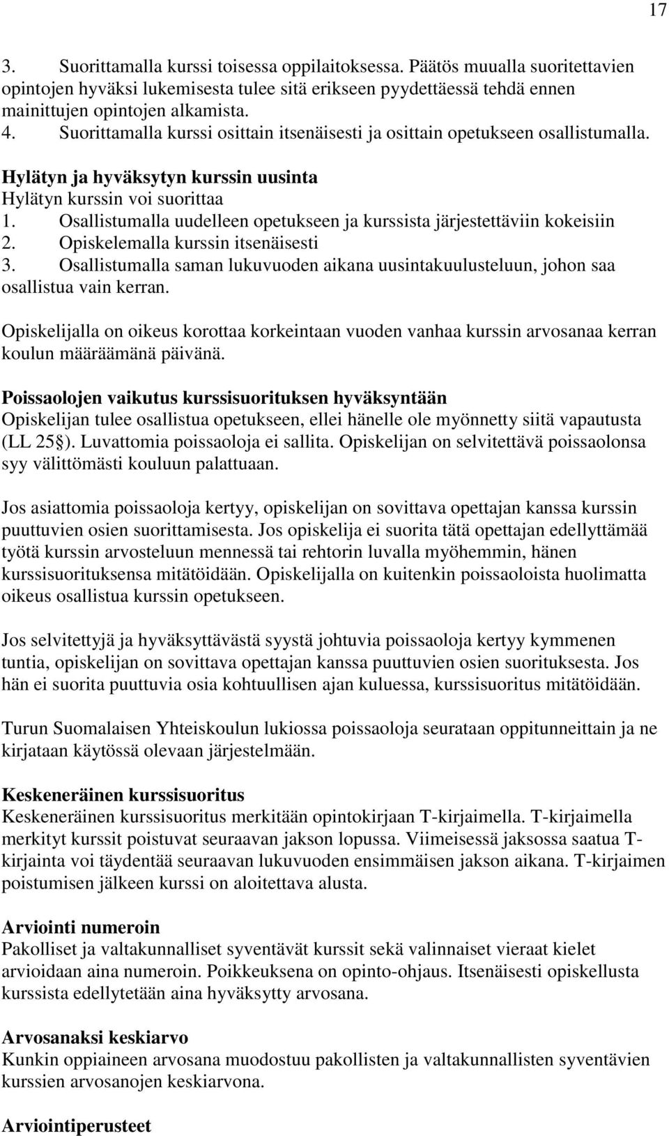 Osallistumalla uudelleen opetukseen ja kurssista järjestettäviin kokeisiin 2. Opiskelemalla kurssin itsenäisesti 3.