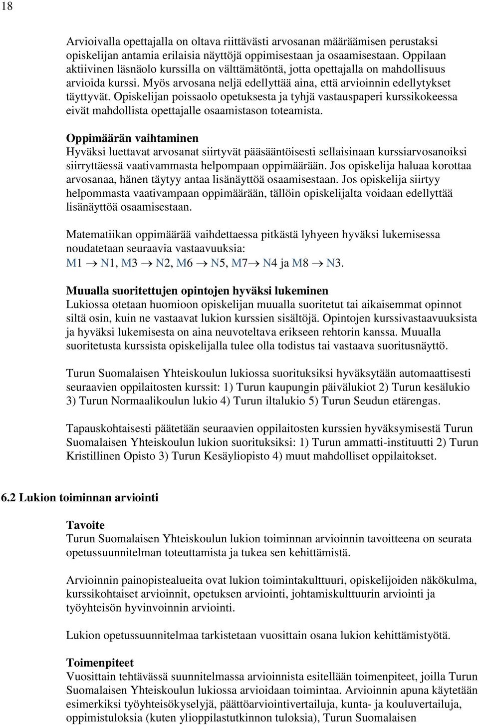 Opiskelijan poissaolo opetuksesta ja tyhjä vastauspaperi kurssikokeessa eivät mahdollista opettajalle osaamistason toteamista.