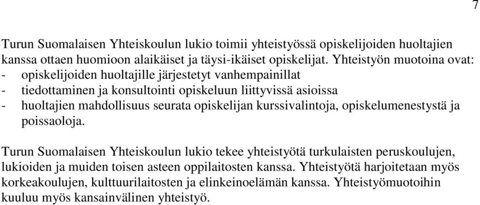 mahdollisuus seurata opiskelijan kurssivalintoja, opiskelumenestystä ja poissaoloja.