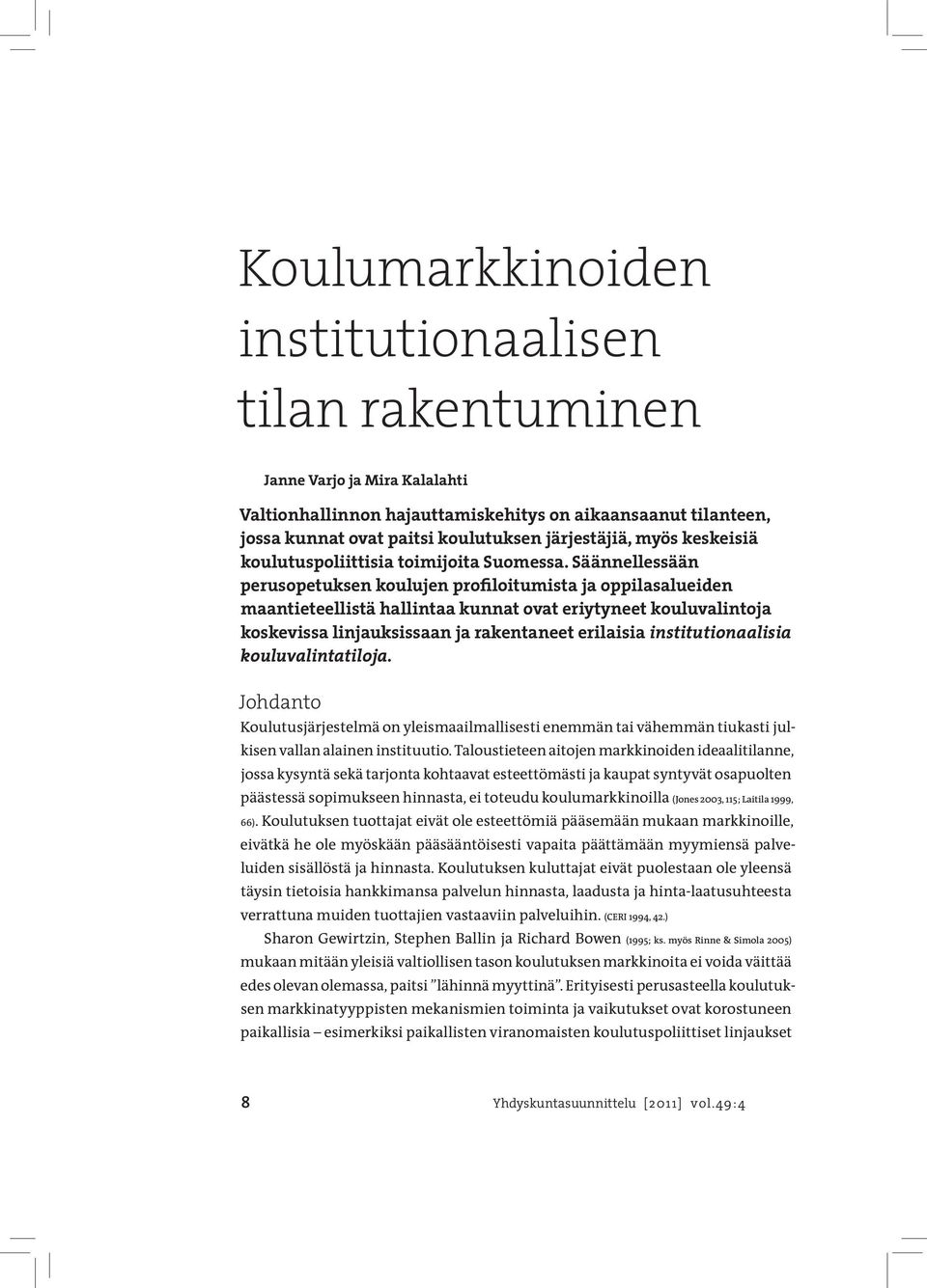 Säännellessään perusopetuksen koulujen profiloitumista ja oppilasalueiden maantieteellistä hallintaa kunnat ovat eriytyneet kouluvalintoja koskevissa linjauksissaan ja rakentaneet erilaisia