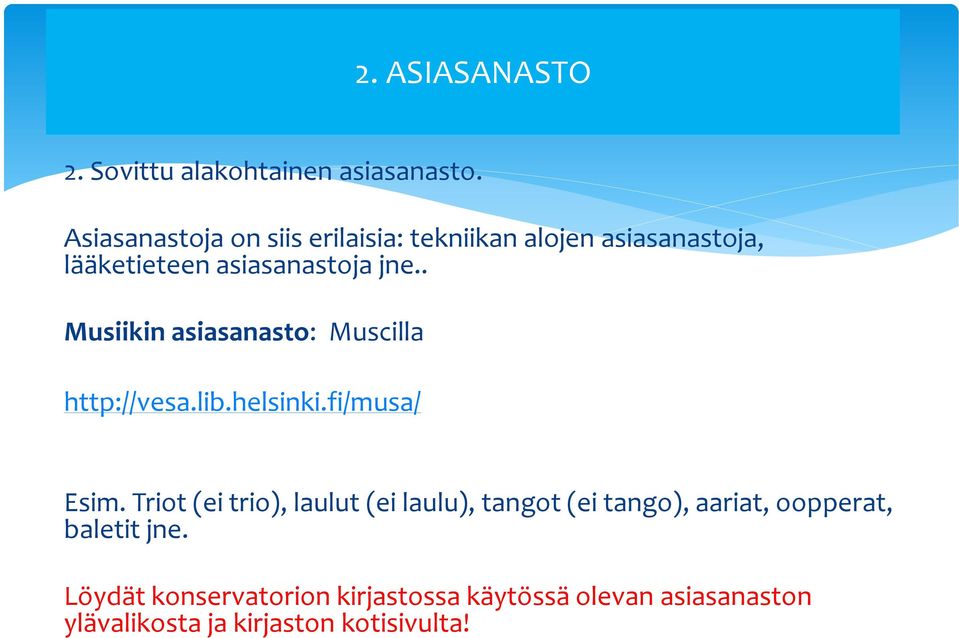 . Musiikin asiasanasto: Muscilla http://vesa.lib.helsinki.fi/musa/ Esim.