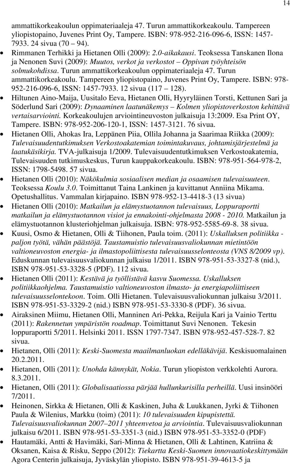 Turun ammattikorkeakoulun oppimateriaaleja 47. Turun ammattikorkeakoulu. Tampereen yliopistopaino, Juvenes Print Oy, Tampere. ISBN: 978-952-216-096-6, ISSN: 1457-7933. 12 sivua (117 128).