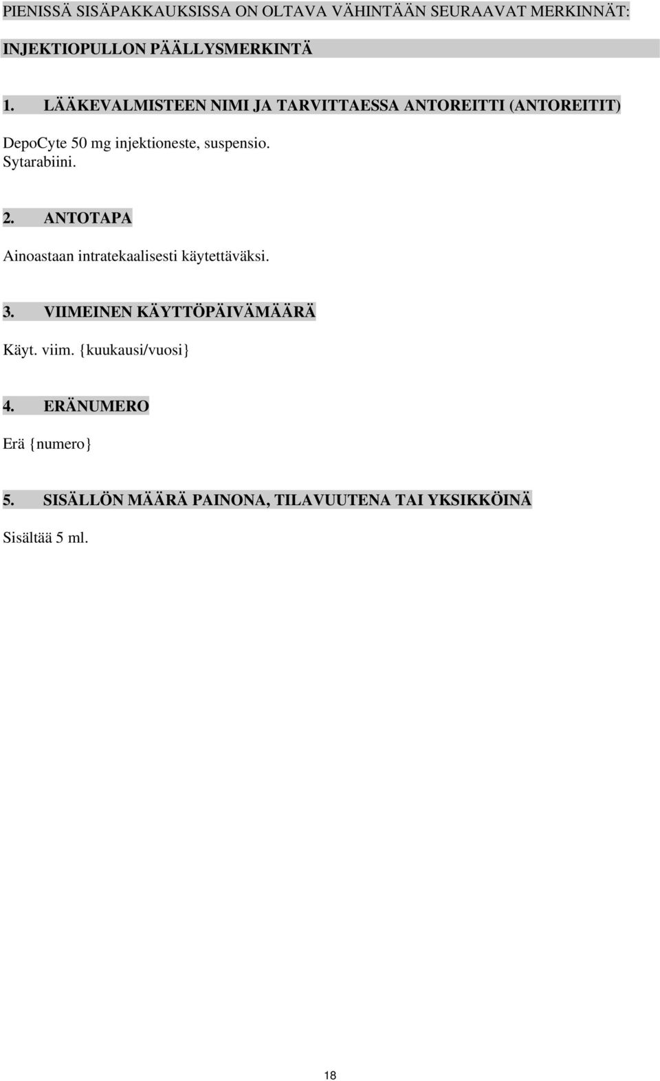 Sytarabiini. 2. ANTOTAPA Ainoastaan intratekaalisesti käytettäväksi. 3. VIIMEINEN KÄYTTÖPÄIVÄMÄÄRÄ Käyt.