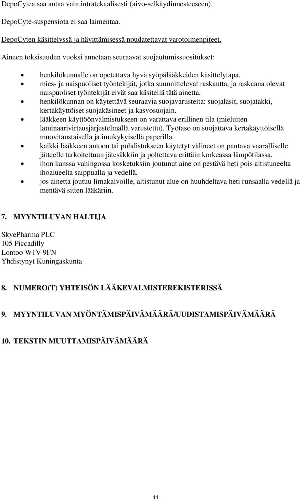 mies- ja naispuoliset työntekijät, jotka suunnittelevat raskautta, ja raskaana olevat naispuoliset työntekijät eivät saa käsitellä tätä ainetta.