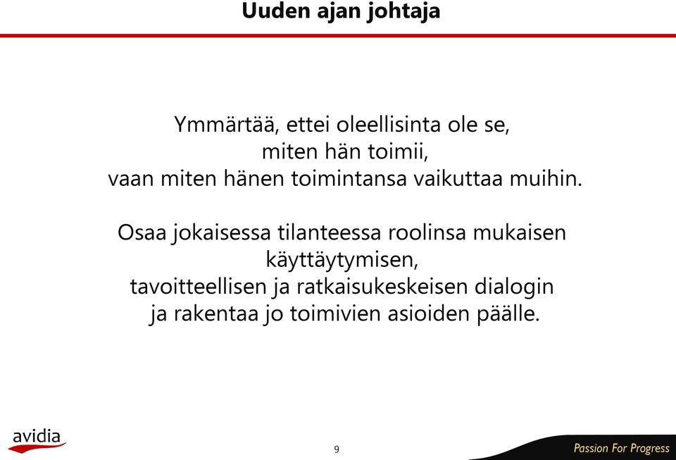 Osaa jokaisessa tilanteessa roolinsa mukaisen ka ytta ytymisen,