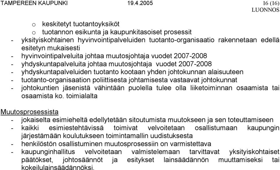 hyvinvointipalveluita johtaa muutosjohtaja vuodet 2007-2008 - yhdyskuntapalveluita johtaa muutosjohtaja vuodet 2007-2008 - yhdyskuntapalveluiden tuotanto kootaan yhden johtokunnan alaisuuteen -