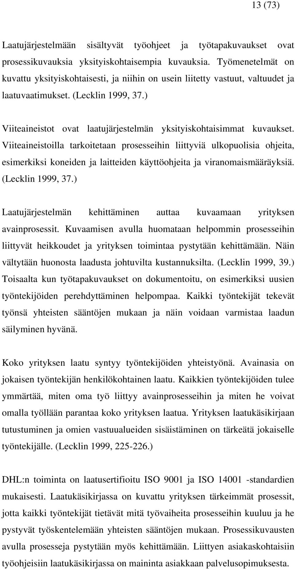 ) Viiteaineistot ovat laatujärjestelmän yksityiskohtaisimmat kuvaukset.