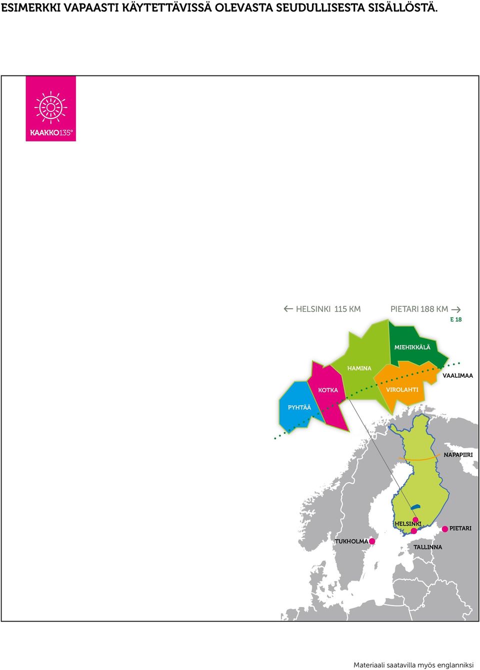 HELSINKI 115 KM PIETARI 188 KM E 18 MIEHIKKÄLÄ HAMINA