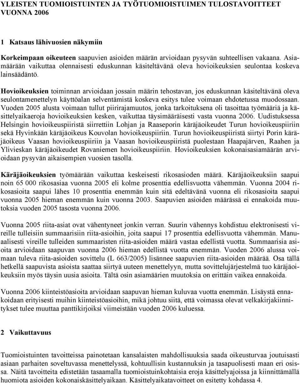 Hovioikeuksien toiminnan arvioidaan jossain määrin tehostavan, jos eduskunnan käsiteltävänä oleva seulontamenettelyn käyttöalan selventämistä koskeva esitys tulee voimaan ehdotetussa muodossaan.