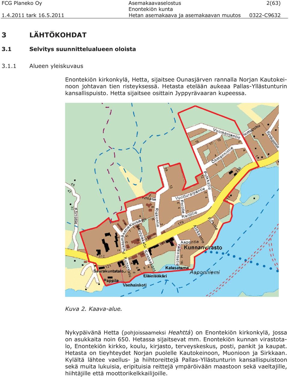 Nykypäivänä Hetta (pohjoissaameksi Heahttá) on Enontekiön kirkonkylä, jossa on asukkaita noin 650. Hetassa sijaitsevat mm.