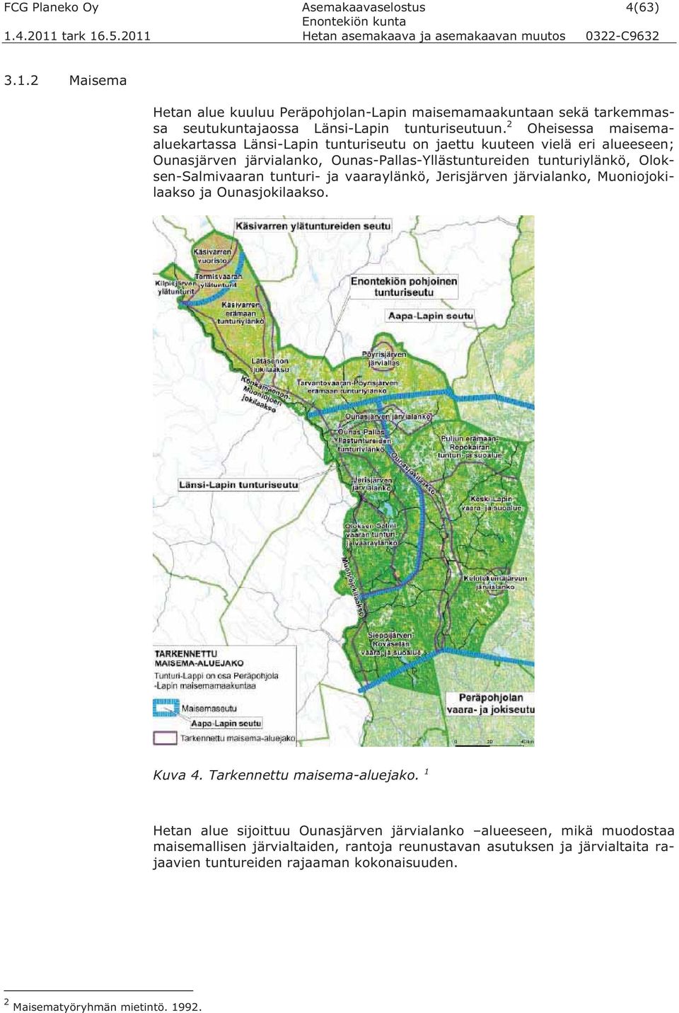 Oloksen-Salmivaaran tunturi- ja vaaraylänkö, Jerisjärven järvialanko, Muoniojokilaakso ja Ounasjokilaakso. Kuva 4. Tarkennettu maisema-aluejako.