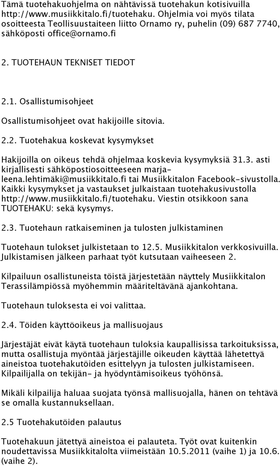 Osallistumisohjeet Osallistumisohjeet ovat hakijoille sitovia. 2.2. Tuotehakua koskevat kysymykset Hakijoilla on oikeus tehdä ohjelmaa koskevia kysymyksiä 31