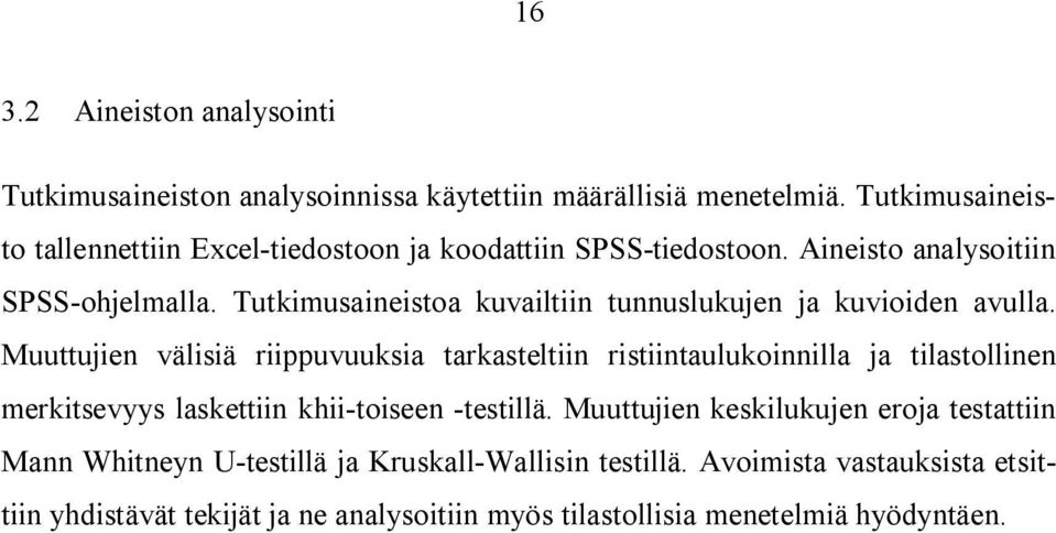 Tutkimusaineistoa kuvailtiin tunnuslukujen ja kuvioiden avulla.