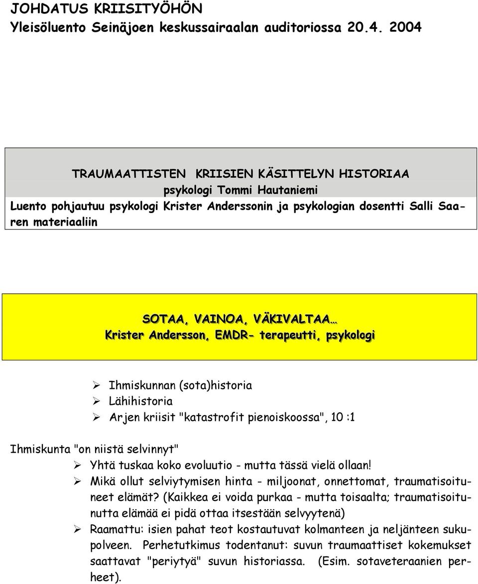 VÄKIIVALLTAA Krri isstteerr Anndeerrssssoonn,, EMDR- tteerraappeeuutttti i,, ppssyykkool looggi i Ihmiskunnan (sota)historia Lähihistoria Arjen kriisit "katastrofit pienoiskoossa", 10 :1 Ihmiskunta