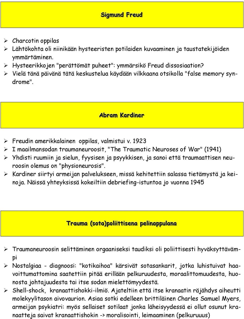 1923 I maailmansodan traumaneuroosit, "The Traumatic Neuroses of War" (1941) Yhdisti ruumiin ja sielun, fyysisen ja psyykkisen, ja sanoi että traumaattisen neuroosin olemus on "physioneurosis".