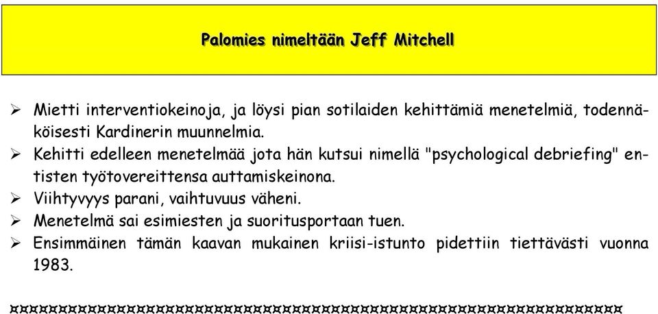 Kehitti edelleen menetelmää jota hän kutsui nimellä "psychological debriefing" entisten työtovereittensa