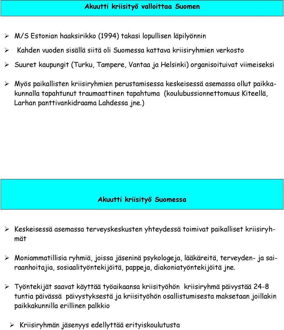 (koulubussionnettomuus Kiteellä, Larhan panttivankidraama Lahdessa jne.