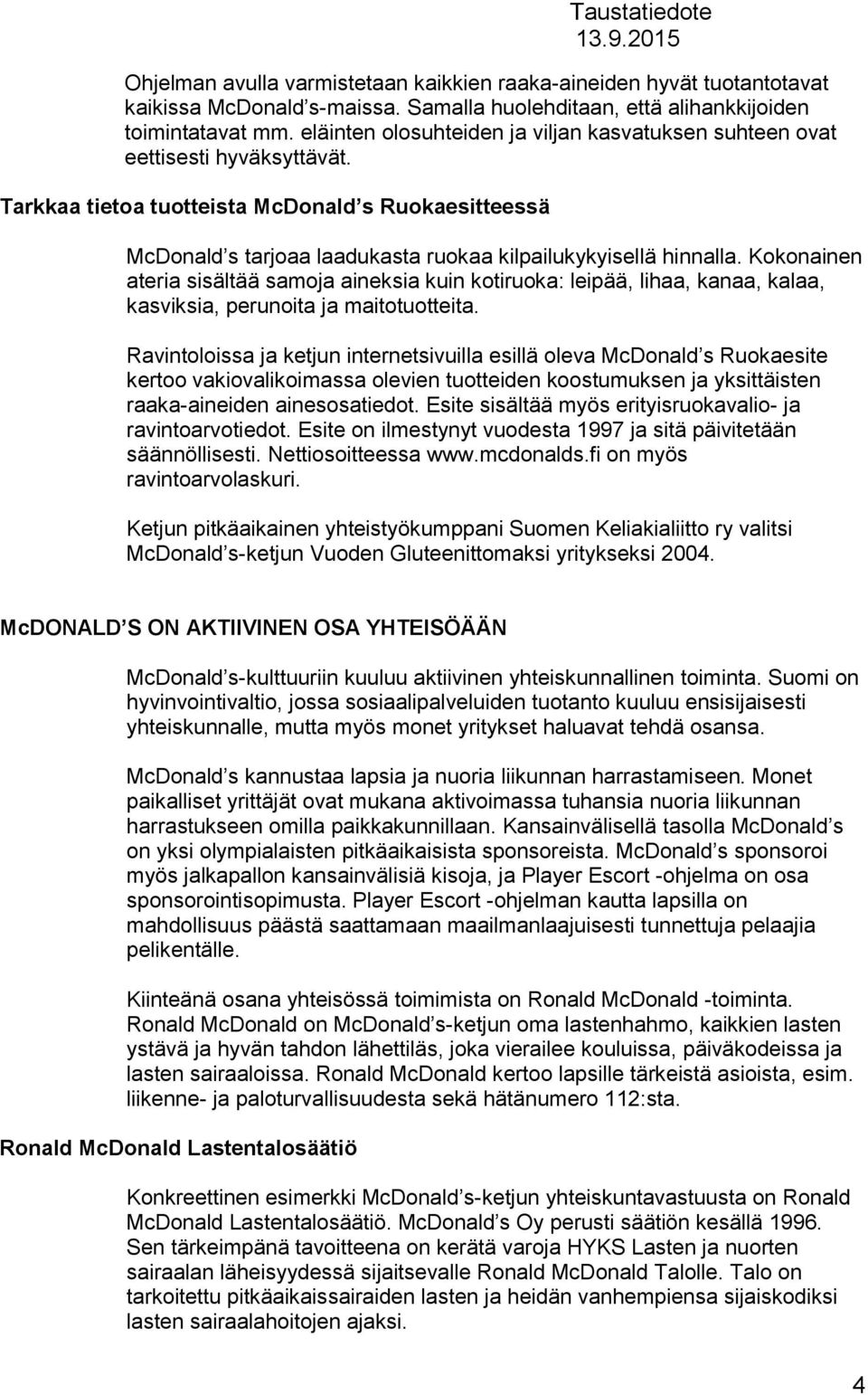 Tarkkaa tietoa tuotteista McDonald s Ruokaesitteessä McDonald s tarjoaa laadukasta ruokaa kilpailukykyisellä hinnalla.